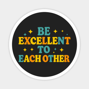 Be Excellent To Each Other Retro Movie Quote Design Kindness & Positivity T-Shirt Magnet